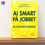 AI-smart på jobbet av Catharina Borgenstierna – gult bokomslag på en trähylla.